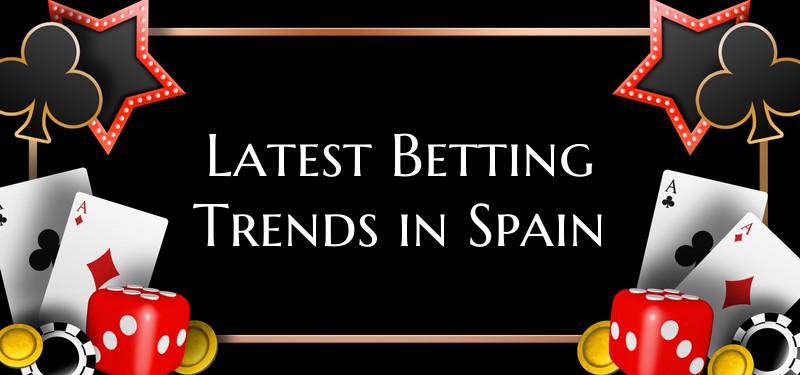 Latest Betting Trends in Spain