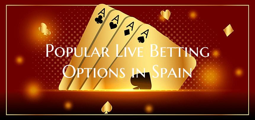 Popular Live Betting Options in Spain