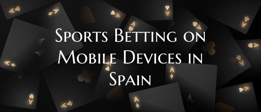 Sports Betting on Mobile Devices in Spain