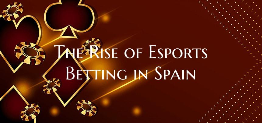The Rise of Esports Betting in Spain