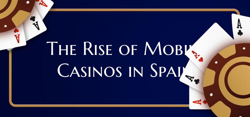 The Rise of Mobile Casinos in Spain