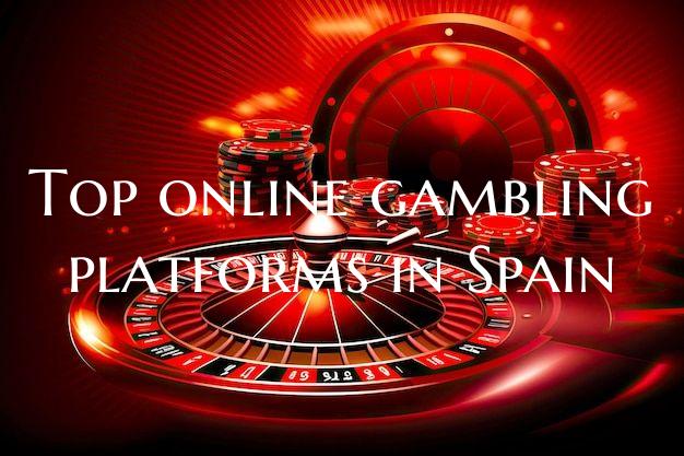 Top online gambling platforms in Spain